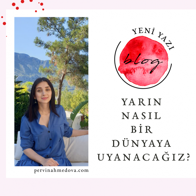Yarın Nasıl Bir Dünyaya Uyanacağız ?