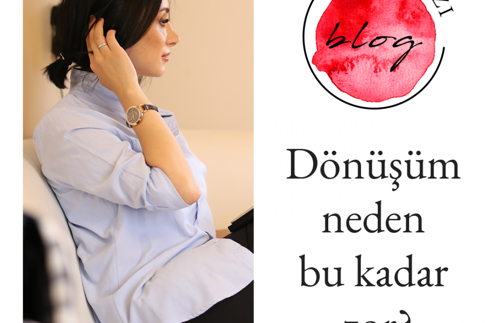 dönüşüm neden bu kadar zor?
